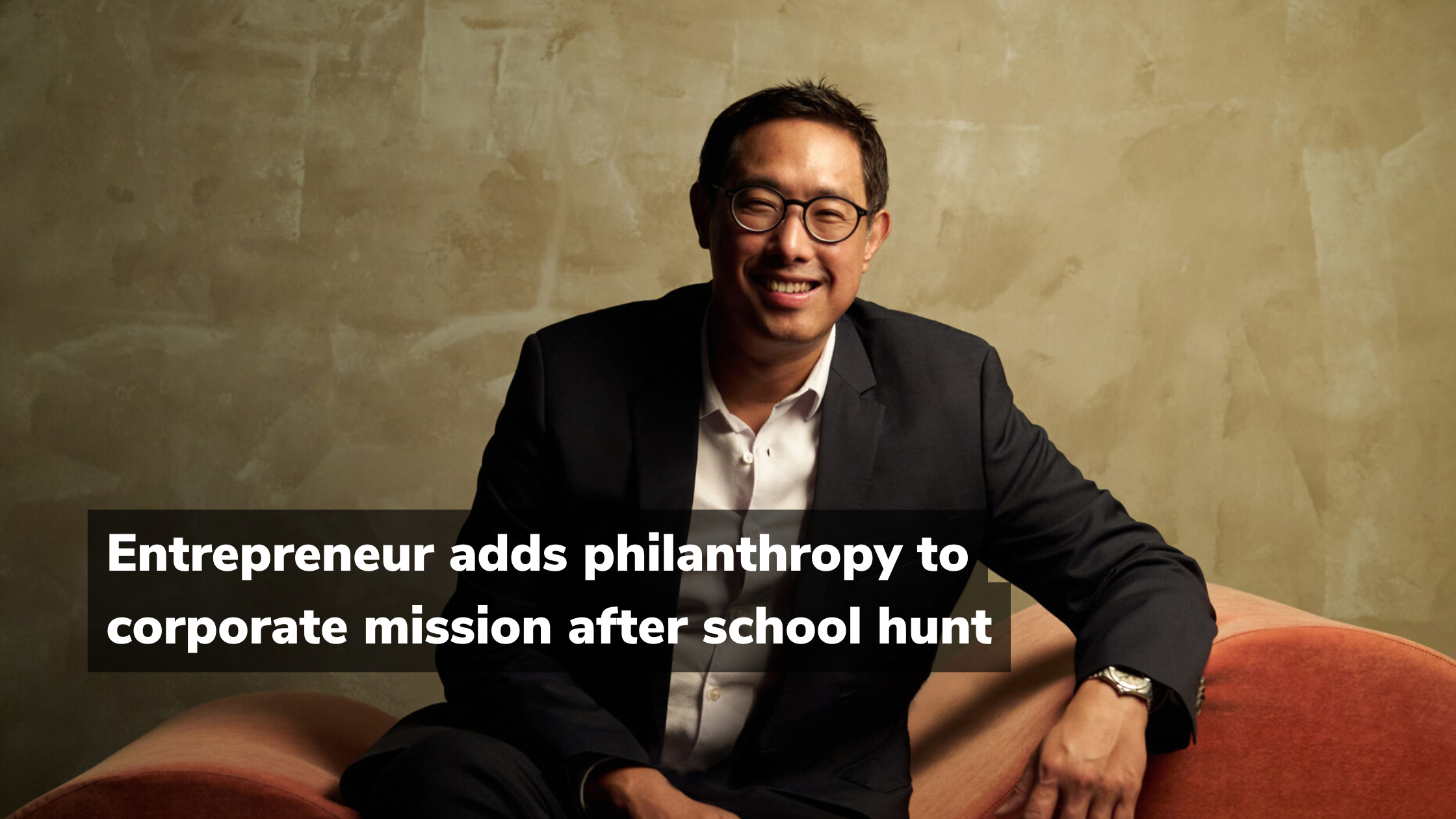 Philanthropy Asia - Entrepreneur adds philanthropy to corporate mission after school hunt